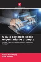 Utsav Upadhyay, Alok Kumar - O guia completo sobre engenharia de prompts, Häftad. Tillgänglighet: Lägg i varukorg