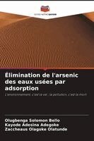 Olugbenga Solomon Bello, Kayode Adesina Adegoke, Zaccheaus Olagoke Olatunde - Élimination de l'arsenic des eaux usées par adsorption, Häftad. Tillgänglighet: Lägg i varukorg