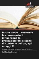 Katharina Becker - In che modo il rumore e le conversazioni influenzano le prestazioni dei sistemi di controllo dei bagagli a raggi X, Häftad
