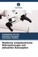 Shubhangi Mittal, Pardeep Mahajan, Prashant Monga - Moderne endodontische Mikrochirurgie mit aktuellen Konzepten, Häftad