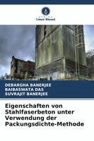 Debargha Banerjee, Baibaswata Das, Suvrajit Banerjee - Eigenschaften von Stahlfaserbeton unter Verwendung der Packungsdichte-Methode, Häftad