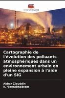 Akbar Ziauddin, K Veerabhadram - Cartographie de l'évolution des polluants atmosphériques dans un environnement urbain en pleine expansion à l'aide d'un SIG, Häftad. Tillgänglighet: Lägg i varukorg