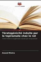 Anand Mishra - Tératogénicité induite par le topiramate chez le rat, Häftad
