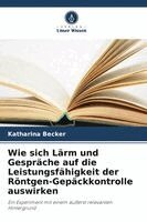 Katharina Becker - Wie sich Lärm und Gespräche auf die Leistungsfähigkeit der Röntgen-Gepäckkontrolle auswirken, Häftad