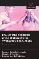 Success Ebipade Perefagha, Kingsley I Ineritei, Oghenerume E Okitiakpe - Dramat Jako NarzĘdzie Zmian Spolecznych W TwórczoŚci S.N.A. Agoro, Häftad. Tillgänglighet: Lägg i varukorg