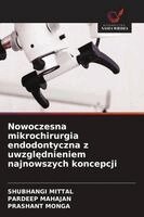 Shubhangi Mittal, Pardeep Mahajan, Prashant Monga - Nowoczesna mikrochirurgia endodontyczna z uwzględnieniem najnowszych koncepcji, Häftad