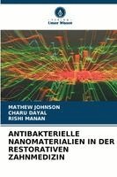 Mathew Johnson, Charu Dayal, Rishi Manan - Antibakterielle Nanomaterialien in Der Restorativen Zahnmedizin, Häftad