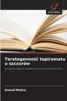 Anand Mishra - Teratogennośc topiramatu u szczurów, Häftad
