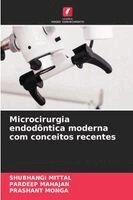 Shubhangi Mittal, Pardeep Mahajan, Prashant Monga - Microcirurgia endodôntica moderna com conceitos recentes, Häftad