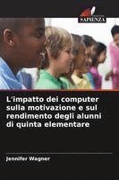 Jennifer Wagner - L'impatto dei computer sulla motivazione e sul rendimento degli alunni di quinta elementare, Häftad. Tillgänglighet: Lägg i varukorg