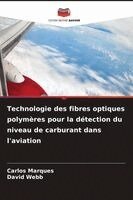 Carlos Marques, David Webb - Technologie des fibres optiques polymères pour la détection du niveau de carburant dans l'aviation, Häftad