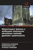 Debargha Banerjee, Baibaswata Das, Suvrajit Banerjee - Wlaściwości betonu z wlóknami stalowymi określone metodą gęstości upakowania, Häftad