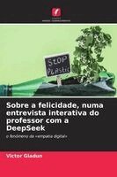 Sobre a felicidade, numa entrevista interativa do professor com a DeepSeek
