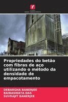 Debargha Banerjee, Baibaswata Das, Suvrajit Banerjee - Propriedades do betão com fibras de aço utilizando o método da densidade de empacotamento, Häftad
