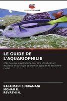Kalaimani Subramani, Mohan R, Revathi N - Guide de l'Aquariophilie, Häftad