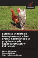 Awais Ali Ahmad, Masood Akhtar, Mian Muhammad Awais - Sytuacja w zakresie toksoplazmozy wśród drobiu hodowanego w przydomowych gospodarstwach w Pakistanie, Häftad. Tillgänglighet: Lägg i varukorg