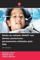 Muskan Kalra, Shalini Garg, Vishal Sharma - Efeito do método SMART nos dentes posteriores permanentes afetados pela MIH, Häftad. Tillgänglighet: Lägg i varukorg