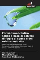 Vijay Agarwal, Meenakshi Bajpai, Arundhati Bhattacharya - Forma farmaceutica solida a base di polvere di foglie di senna e del relativo estratto, Häftad