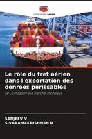 Sanjeev V, Sivaramakrishnan R - rôle du fret aérien dans l'exportation des denrées périssables, Häftad
