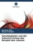 Joumana Akiki, Basma Frangieh - Schulbegleiter und die inklusive Schule das Beispiel des Libanon, Häftad. Tillgänglighet: Lägg i varukorg