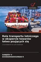 Sanjeev V, Sivaramakrishnan R - Rola transportu lotniczego w eksporcie towarów latwo psujących się, Häftad