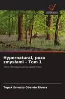 Tupak Ernesto Obando Rivera - Hypernatural, poza zmyslami - Tom 1, Häftad. Tillgänglighet: Lägg i varukorg