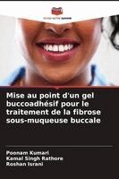 Poonam Kumari, Kamal Singh Rathore, Roshan Israni - Mise au point d'un gel buccoadhésif pour le traitement de la fibrose sous-muqueuse buccale, Häftad