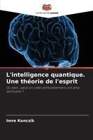 Imre Koncsik - L'intelligence quantique. Une théorie de l'esprit, Häftad