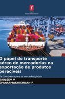 Sanjeev V, Sivaramakrishnan R - O papel do transporte aéreo de mercadorias na exportação de produtos perecíveis, Häftad