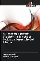 Joumana Akiki, Basma Frangieh - Gli accompagnatori scolastici e la scuola inclusiva l'esempio del Libano, Häftad. Tillgänglighet: Lägg i varukorg