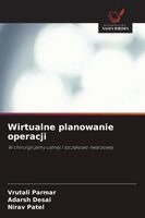 Vrutali Parmar, Adarsh Desai, Nirav Patel - Wirtualne planowanie operacji, Häftad. Tillgänglighet: Lägg i varukorg
