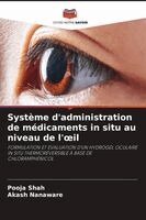 Pooja Shah, Akash Nanaware - Système d'administration de médicaments in situ au niveau de l'oeil, Häftad