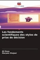 Ali Kaya, Maryam Shojaei - Les fondements scientifiques des styles de prise de décision, Häftad