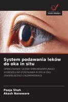 Pooja Shah, Akash Nanaware - System podawania leków do oka in situ, Häftad