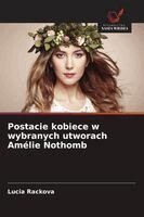 Lucia Ráčková - Postacie kobiece w wybranych utworach Amélie Nothomb, Häftad. Tillgänglighet: Lägg i varukorg