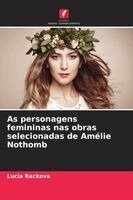 Lucia Ráčková - As personagens femininas nas obras selecionadas de Amélie Nothomb, Häftad. Tillgänglighet: Lägg i varukorg