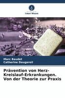 Marc Baudet, Catherine Daugareil - Prävention von Herz-Kreislauf-Erkrankungen. Von der Theorie zur Praxis, Häftad. Tillgänglighet: Lägg i varukorg