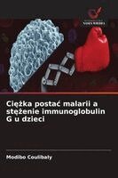 Modibo Coulibaly - Ciężka postac malarii a stężenie immunoglobulin G u dzieci, Häftad. Tillgänglighet: Lägg i varukorg