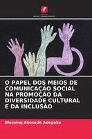 Blessing Abosede Adegoke - O Papel DOS Meios de Comunicação Social Na Promoção Da Diversidade Cultural E Da Inclusão, Häftad