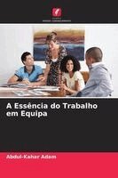 Abdul-Kahar Adam - A Essência do Trabalho em Equipa, Häftad