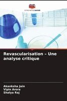 Akanksha Jain, Vipin Arora, Shalya Raj - Revascularisation - Une analyse critique, Häftad. Tillgänglighet: Lägg i varukorg