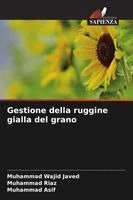Muhammad Wajid Javed, Muhammad Riaz, Muhammad Asif - Gestione della ruggine gialla del grano, Häftad