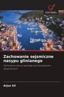 Arjun Sil - Zachowanie sejsmiczne nasypu glinianego, Häftad