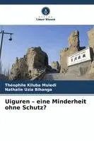 Théophile Kiluba Muledi, Nathalie Uzia Bihanga - Uiguren - eine Minderheit ohne Schutz?, Häftad. Tillgänglighet: Lägg i varukorg