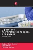 Harjeet Kaur Sekhon, Keya Sircar, Priyanka Sharma - O papel dos miofibroblastos na saúde e na doença, Häftad