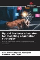 Saúl Alfonso Esparza Rodríguez, Armando León López - Hybrid business simulator for modeling negotiation strategies, Häftad. Tillgänglighet: Lägg i varukorg