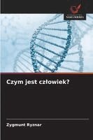 Czym jest czlowiek?