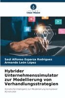 Saúl Alfonso Esparza Rodríguez, Armando León López - Hybrider Unternehmenssimulator zur Modellierung von Verhandlungsstrategien, Häftad. Tillgänglighet: Lägg i varukorg