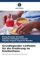 Kiang Ocampo González, Gabriela Velázquez Saucedo, Claudia Virginia Figueroa Mendez - Grundlegender Leitfaden für die Ernährung im Krankenhaus, Häftad. Tillgänglighet: Lägg i varukorg