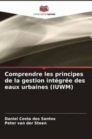 Comprendre les principes de la gestion intégrée des eaux urbaines (IUWM)